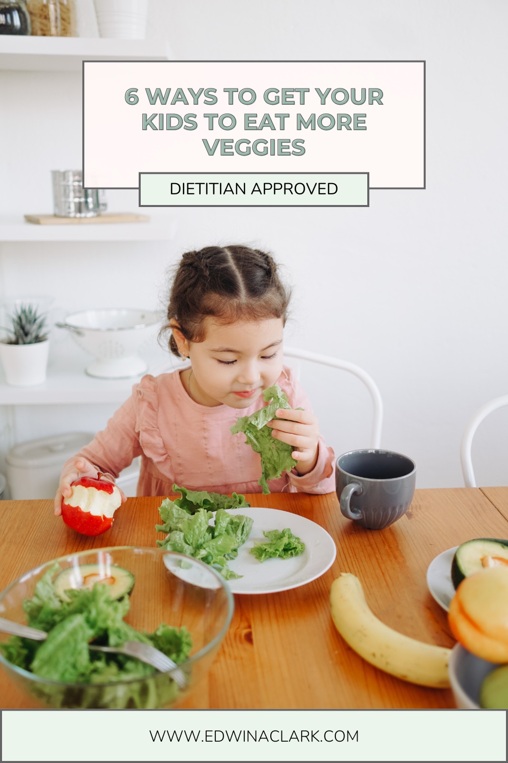 Pinterest pin titled "6 Ways to Get Your Kids to Eat More Veggies — Dietitian Approved" featuring a young girl in a pink dress eating lettuce at a table with fresh produce.
